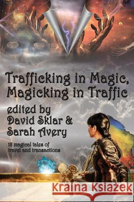 Trafficking in Magic, Magicking in Traffic David Sklar, Sarah Avery 9781515423614 Fantastic Books - książka