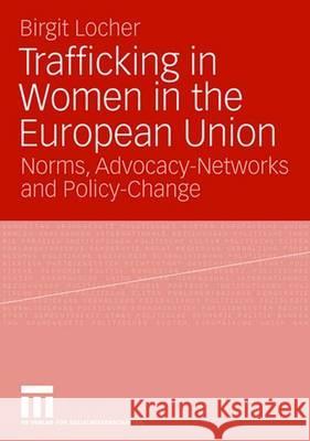 Trafficking in Women in the European Union: Norms, Advocacy-Networks and Policy-Change Birgit Locher 9783810039071 Vs Verlag Fur Sozialwissenschaften - książka