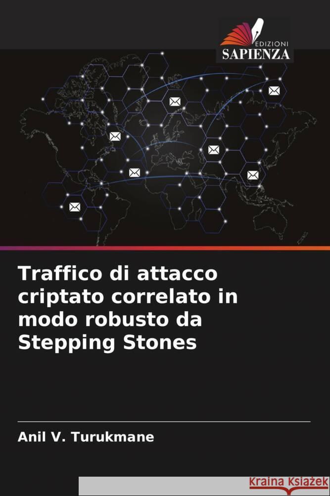 Traffico di attacco criptato correlato in modo robusto da Stepping Stones Turukmane, Anil V. 9786205171691 Edizioni Sapienza - książka