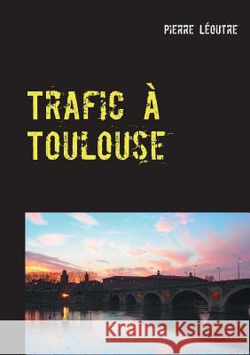 Trafic à Toulouse Léoutre, Pierre 9782322015443 Books on Demand - książka