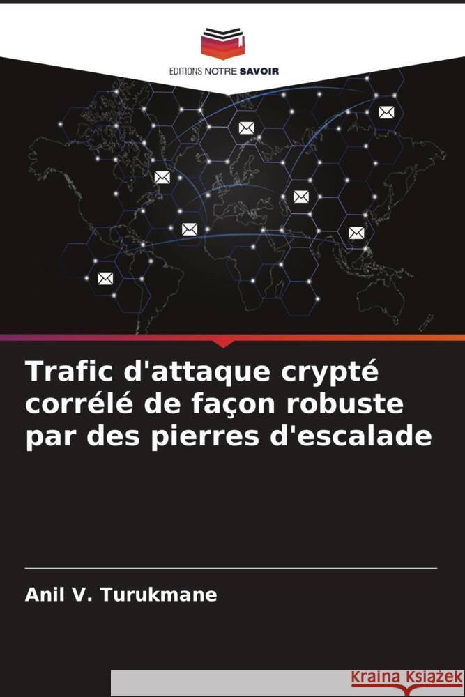 Trafic d'attaque crypté corrélé de façon robuste par des pierres d'escalade Turukmane, Anil V. 9786205171684 Editions Notre Savoir - książka