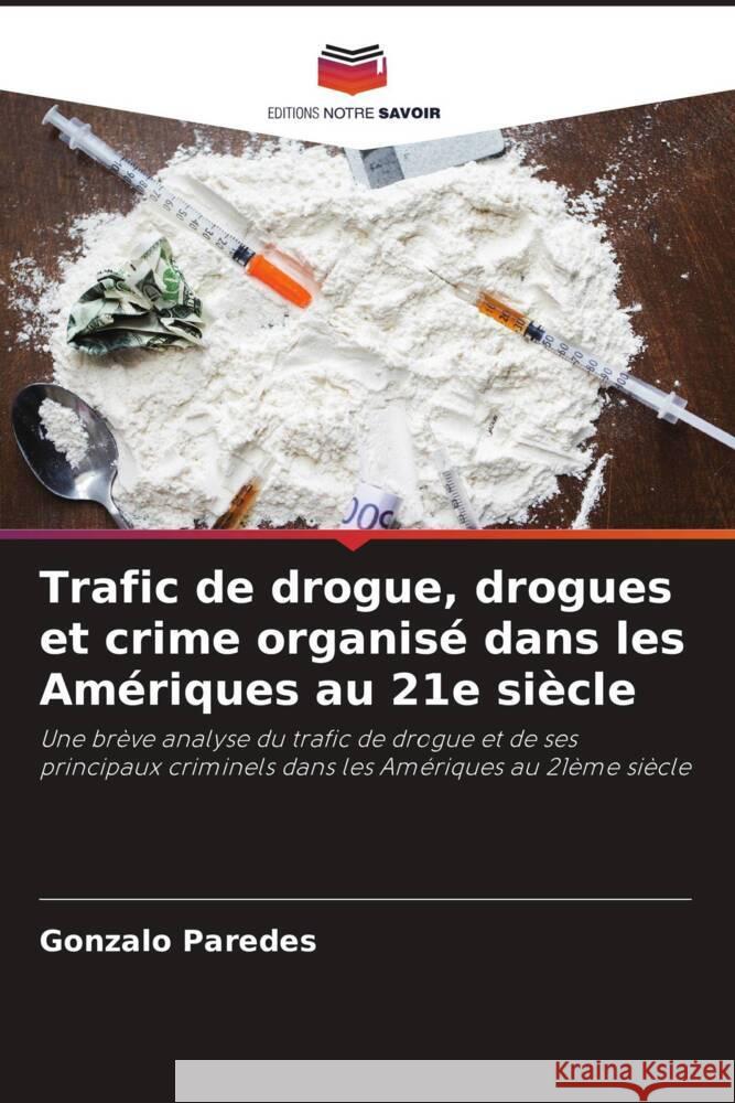 Trafic de drogue, drogues et crime organisé dans les Amériques au 21e siècle Paredes, Gonzalo 9786206304890 Editions Notre Savoir - książka