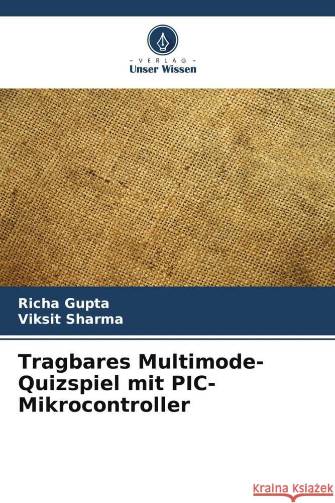 Tragbares Multimode-Quizspiel mit PIC-Mikrocontroller Richa Gupta Viksit Sharma 9786206913757 Verlag Unser Wissen - książka