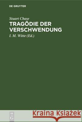 Tragödie Der Verschwendung: Gemeinwirtschaftliche Gedanken in Amerika Stuart Chase, Friedrich Schaarschmidt, I M Witte 9783486755619 Walter de Gruyter - książka