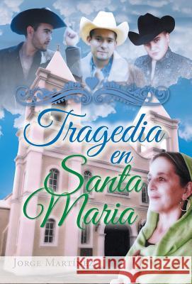 Tragedia En Santa Maria Jorge Martinez 9781463393847 Palibrio - książka