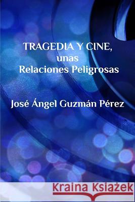 Tragedia y Cine, unas Relaciones Peligrosas Pérez, José Ángel Guzmán 9781367841284 Blurb - książka