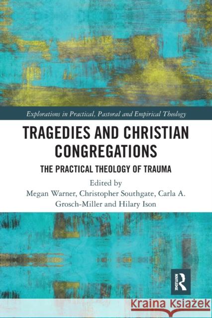 Tragedies and Christian Congregations: The Practical Theology of Trauma Christopher Southgate Carla Grosch-Miller Hilary Ison 9781032088624 Routledge - książka