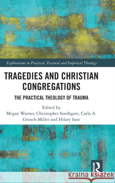 Tragedies and Christian Congregations: The Practical Theology of Trauma Christopher Southgate Carla Grosch-Miller Hilary Ison 9781138481404 Routledge - książka