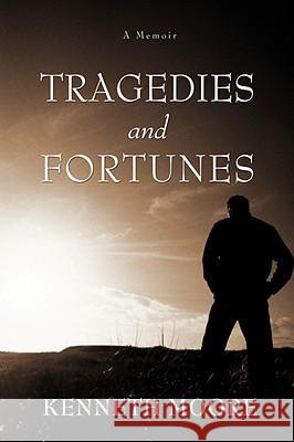 Tragedies and Fortunes: A Memoir Moore, Kenneth 9780595471003 iUniverse - książka