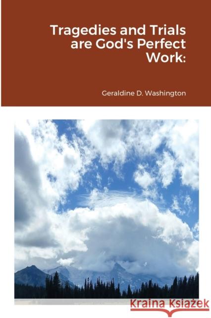 Tragedies and Trials are God's Perfect Work Geraldine Washington Teresa Blakeslee Lynn McNamee 9781716747397 Lulu.com - książka