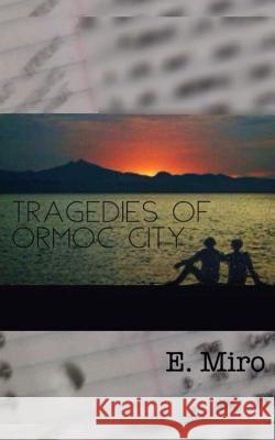 Tragedies of Ormoc City E. Miro 9781720039327 Independently Published - książka