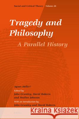 Tragedy and Philosophy. a Parallel History Agnes Heller+ John Grumley David Roberts 9789004460058 Brill - książka