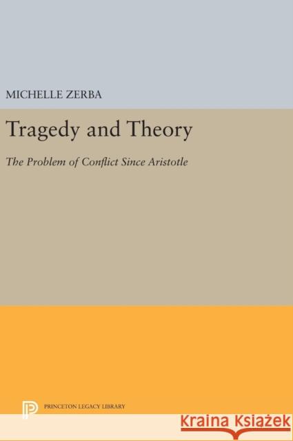 Tragedy and Theory: The Problem of Conflict Since Aristotle Michelle Zerba 9780691632612 Princeton University Press - książka