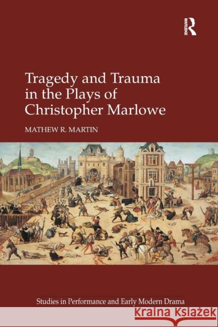 Tragedy and Trauma in the Plays of Christopher Marlowe Mathew R. Martin 9780367880156 Routledge - książka