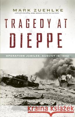 Tragedy at Dieppe: Operation Jubilee, August 19, 1942 Mark Zuehlke 9781771620161 Douglas & McIntyre - książka