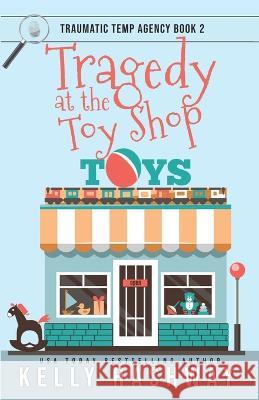 Tragedy at the Toy Shop Kelly Hashway   9798435830682 Independently Published - książka
