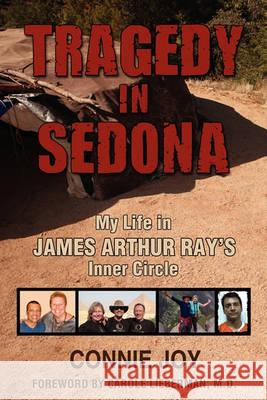 Tragedy in Sedona: My Life in James Arthur Ray's Inner Circle Joy, Connie 9780984575169 Transformation Media Books - książka