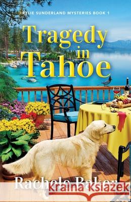 Tragedy in Tahoe: Rylie Sunderland Mysteries Book 1 Rachele Baker 9781962167000 Fleur de Soleil Books - książka