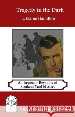 Tragedy in the Dark: An Inspector Reynolds of Scotland Yard Mystery Elaine Hamilton 9781943403004 Resurrected Press - książka