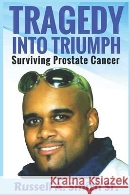 Tragedy Into Triumph: Surviving Prostate Cancer Russell Smith, Sr 9781686317828 Independently Published - książka