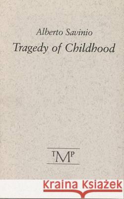 Tragedy of Childhood Savinio   9780910395731 Northwestern University Press - książka