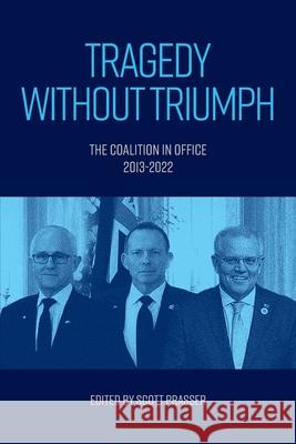 Tragedy without Triumph: The Coalition in Office 2013-2022 Scott Prasser 9781923224087 Connor Court Publishing Pty Ltd - książka