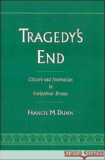 Tragedy's End: Closure and Innovation in Euripidean Drama Dunn, Francis M. 9780195083446 Oxford University Press - książka