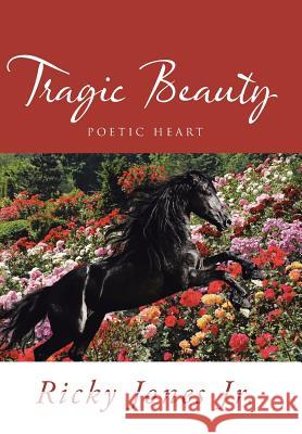 Tragic Beauty: Poetic Heart Ricky Jone 9781496902405 Authorhouse - książka