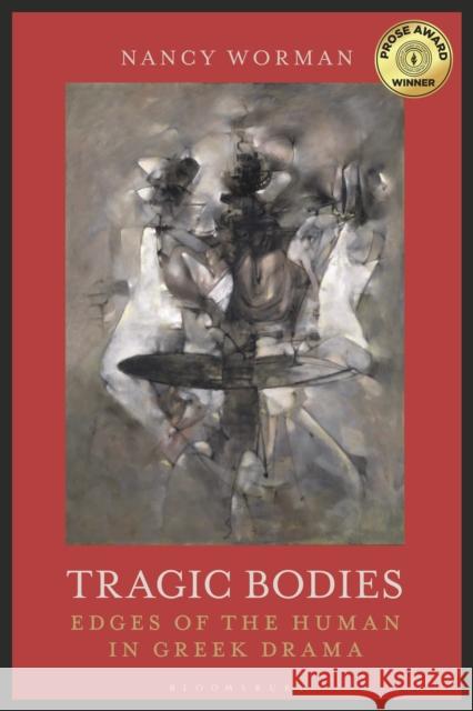 Tragic Bodies: Edges of the Human in Greek Drama Nancy Worman 9781350124363 Bloomsbury Academic - książka