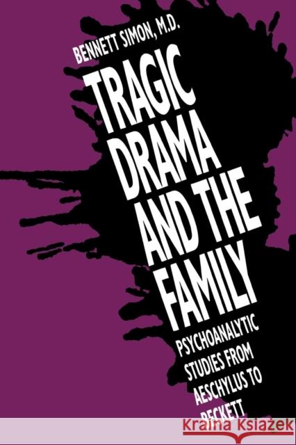 Tragic Drama and the Family: Psychoanalytic Studies from Aeschylus to Beckett Simon, Bennett 9780300058055 Yale University Press - książka