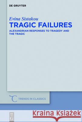 Tragic Failures: Alexandrian Responses to Tragedy and the Tragic Sistakou, Evina 9783110479126 de Gruyter - książka