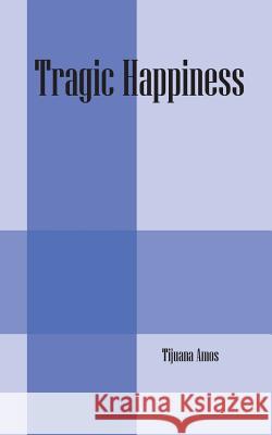 Tragic Happiness Tijuana Amos 9781478753186 Outskirts Press - książka