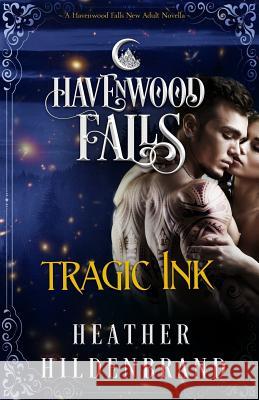 Tragic Ink: A Havenwood Falls Novella Heather Hildenbrand 9781939859662 Ang'dora Productions, LLC - książka