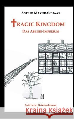 Tragic Kingdom - Das Ablebe-Imperium Astrid Mazur-Schaar 9783741252846 Books on Demand - książka