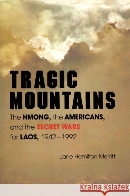 Tragic Mountains: The Hmong, the Americans, and the Secret Wars for Laos, 1942-1992 Hamilton-Merritt, Jane 9780253207562 Indiana University Press - książka