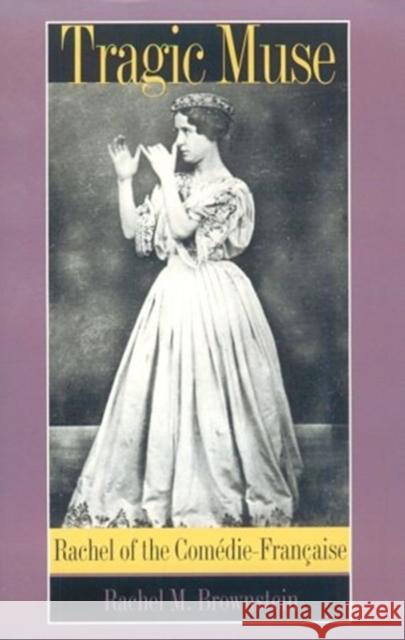 Tragic Muse: Rachel of the Comédie-Française Brownstein, Rachel M. 9780822315711 Duke University Press - książka