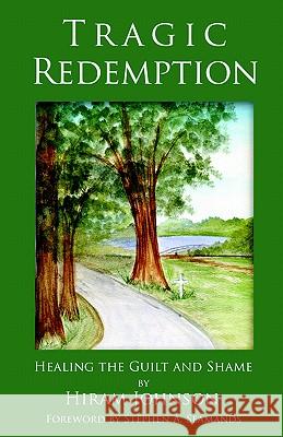 Tragic Redemption: Healing the Guilt and Shame Hiram Johnson Stephen A. Seamands 9781880292778 Langmarc Publishing - książka