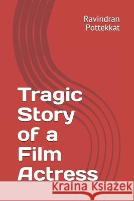 Tragic Story of a Film Actress Ravindran Pottekkat 9781088701607 Independently Published - książka