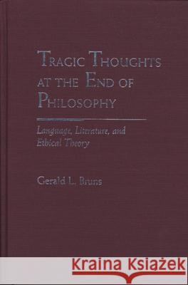 Tragic Thoughts at the End of Philosophy : Language, Literature and Ethical Theory  9780810116740 Northwestern University Press - książka