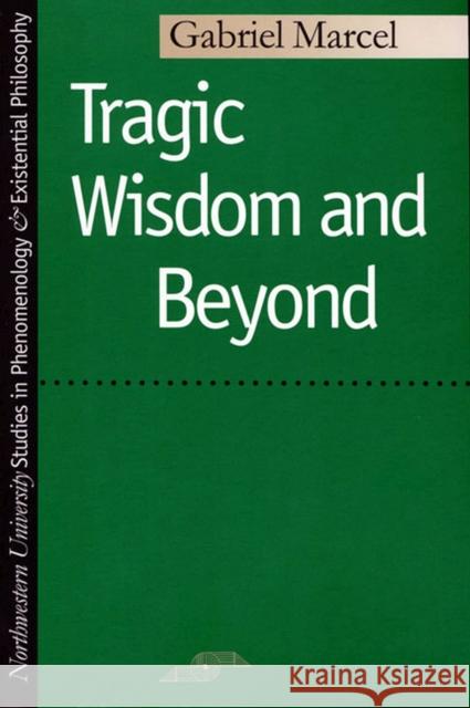 Tragic Wisdom and Beyond Marcel, Gabriel 9780810106147 Northwestern University Press - książka