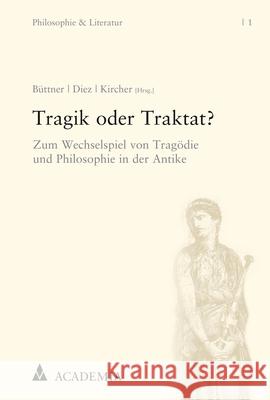 Tragik Oder Traktat?: Zum Wechselspiel Von Tragodie Und Philosophie in Der Antike Stefan Buttner Christopher Diez Nils Kircher 9783896659941 Academia Verlag - książka