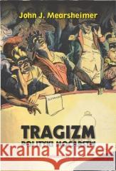 Tragizm polityki mocarstw John J. Mearsheimer 9788324241880 Universitas - książka