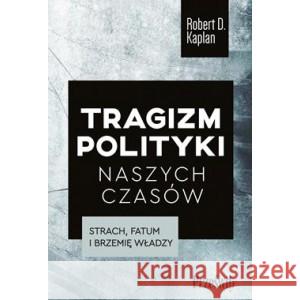 Tragizm polityki naszych czasów KAPLAN ROBERT D. 9788381755061 PRZEŚWITY - książka