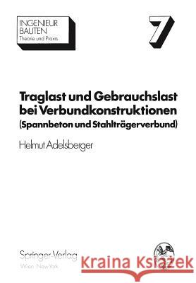 Traglast Und Gebrauchslast Bei Verbundkonstruktionen: Spannbeton Und Stahlträgerverbund Adelsberger, Helmut 9783709184615 Springer - książka