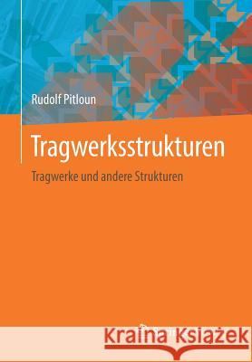 Tragwerksstrukturen: Tragwerke Und Andere Strukturen Pitloun, Rudolf 9783658231248 Springer Vieweg - książka