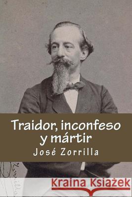 Traidor, inconfeso y martir Zorrilla, Jose 9781983452321 Createspace Independent Publishing Platform - książka