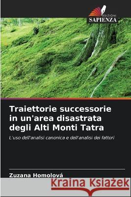 Traiettorie successorie in un'area disastrata degli Alti Monti Tatra Zuzana Homolova   9786205903933 Edizioni Sapienza - książka