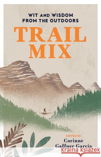 Trail Mix: Wit & Wisdom from the Outdoors Corinne Garcia 9781493038299 Falcon Press Publishing - książka