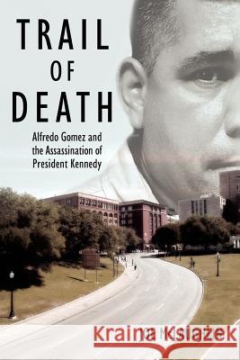 Trail of Death: Alfredo Gomez and the Assassination of President Kennedy McLaughlin, Joe 9781425940454 Authorhouse - książka