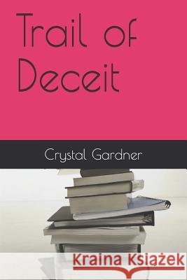 Trail of Deceit Crystal Gardner 9781082820175 Independently Published - książka